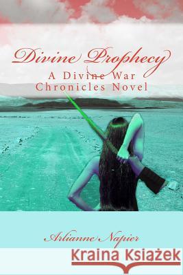 Divine Prophecy Arlianne Napier 9781500903084