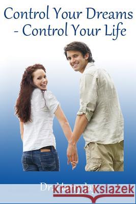 Control Your Dreams - Control Your Life Dr Harry Jay 9781500904906 Createspace