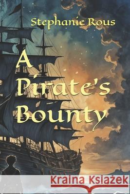 A Pirate's Bounty Stephanie Rous 9781500906078