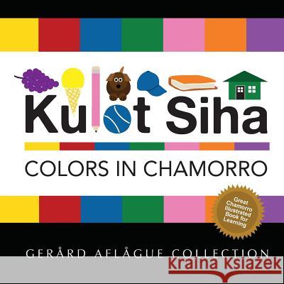Kulot Siha - Colors in Chamorro: Language of the Marianas Island People Gerard V. Aflague Mary C. Aflague Gerard V. Aflague 9781500906665 Createspace