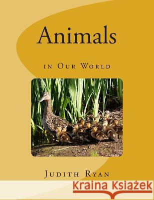 Animals in Our World Judith Ryan 9781500906726 Createspace