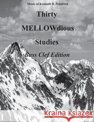 Thirty MELLOW-dious Studies, Vol. 1-bass clef edition Friedrich, Kenneth D. 9781500907037 Createspace