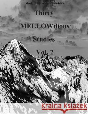 Thirty MELLOW-dious Studies, Vol. 2-treble clef Friedrich, Kenneth D. 9781500907440 Createspace