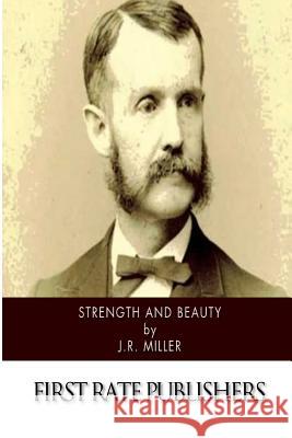 Strength and Beauty J. R. Miller 9781500908102 Createspace