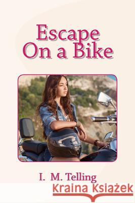 Escape on a Bike I. M. Telling 9781500908447 Createspace