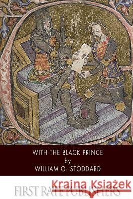 With the Black Prince William O. Stoddard 9781500909291 Createspace