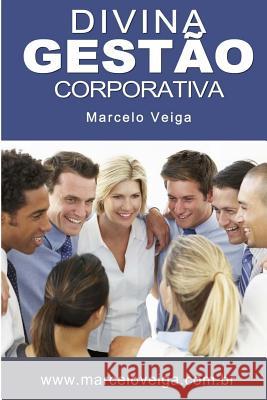 Divina Gestão Corporativa Veiga, Marcelo Da Graca 9781500909741