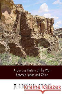 A Concise History of the War between Japan and China Inouye, Jukichi 9781500910129