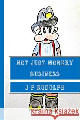 Not Just Monkey Business J. P. Rudolph 9781500910495 Createspace