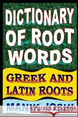 Dictionary of Root Words: Greek and Latin Roots MR Manik Joshi 9781500911713 Createspace