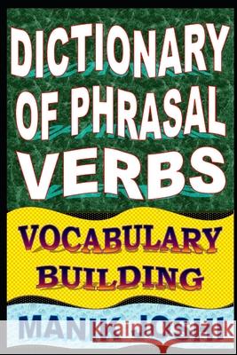 Dictionary of Phrasal Verbs: Vocabulary Building MR Manik Joshi 9781500911751 Createspace