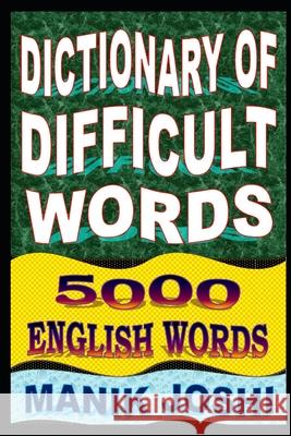 Dictionary of Difficult Words: 5000 English Words Manik Joshi 9781500911768 Createspace Independent Publishing Platform