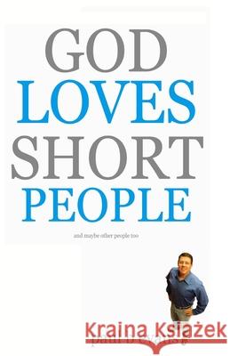 God Loves Short People: (And Maybe Other People Too) Paul B. Evans 9781500911850