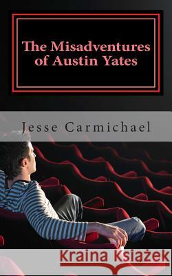 The Misadventures of Austin Yates: Learnt Behavior Jesse Carmichael 9781500912567