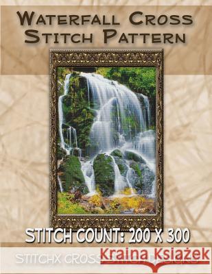 Waterfall Cross Stitch Pattern Tracy Warrington Stitchx 9781500912697 Createspace