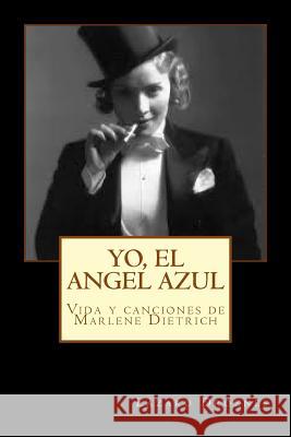 Yo, el Angel Azul: Vida y canciones de Marlene Dietrich Droznes, Lazaro 9781500912826 Createspace Independent Publishing Platform