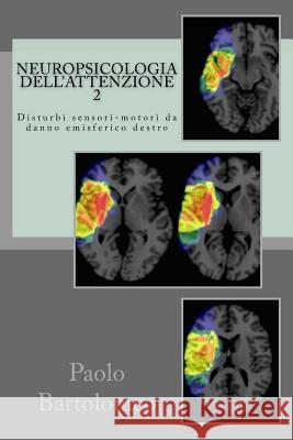 Neuropsicologia dell'attenzione 2: Disturbi sensori-motori da danno emisferico destro Bartolomeo, Paolo 9781500912963