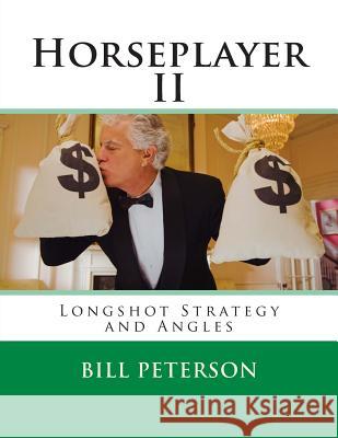 Horseplayer II: Longshot Strategy and Angles MR Bill Peterson 9781500913373 Createspace
