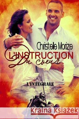 L'Instruction Du Coeur, L'Integrale Christelle Morize 9781500914943