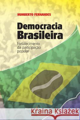 Democracia Brasileira: Fortalecimento da Participação Popular Fernandes, Humberto 9781500914998 Createspace