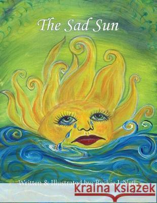 The Sad Sun Beckie J. Neff 9781500915025 Createspace Independent Publishing Platform