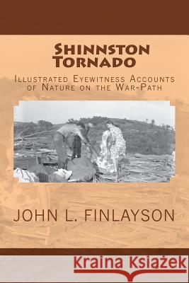 Shinnston Tornado: Illustrated Eyewitness Accounts of Nature on the War-Path John L. Finlayson Harrison County Historica 9781500915162 Createspace