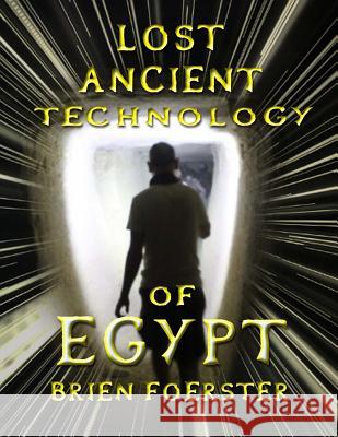 Lost Ancient Technology Of Egypt Foerster, Brien D. 9781500915568 Createspace