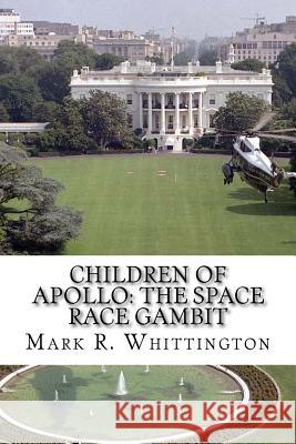 Children of Apollo: The Space Race Gambit Mark R. Whittington 9781500918460