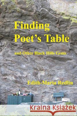 Finding Poet's Table: and Other Black Hills Gems Edith-Maria Redlin 9781500918644 Createspace Independent Publishing Platform