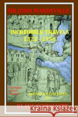 Sir John Mandeville: The Travels 1322-1356 Klaus Schwanitz 9781500919290 Createspace
