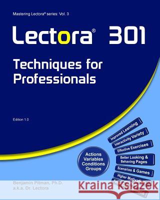 Lectora 301: Techniques for Professionals Benjamin Pitma 9781500919948 Createspace Independent Publishing Platform