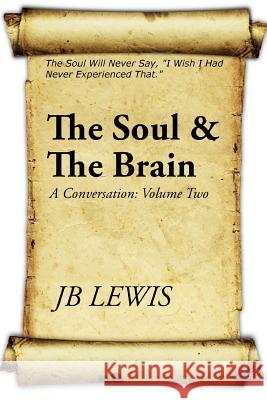 The Soul & The Brain: A Conversation: Volume Two Lewis, Jb 9781500920425 Createspace