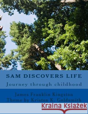 Sam Discovers LIFE: Journey through childhood Goldsmith, Kristen K. 9781500920470 Createspace