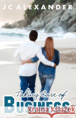 Taking Care of Business J. C. Alexander 9781500920807 Createspace