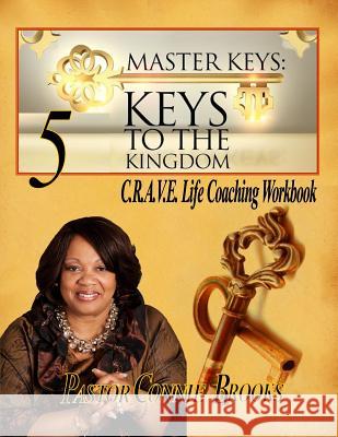 Master Keys: 5 Keys to the Kingdom: Crave Life Coaching Workbook Connie Brooks 9781500921873