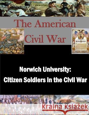 Norwich University: Citizen Soldiers in the Civil War Usmc Command and Staff College 9781500922597 Createspace