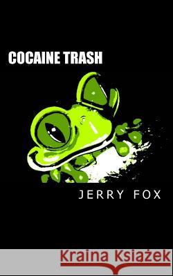 Cocaine Trash MR Jerry Fox 9781500922870 Createspace