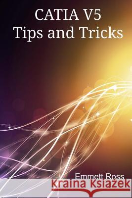 CATIA V5 Tips and Tricks Ross, Emmett 9781500923174
