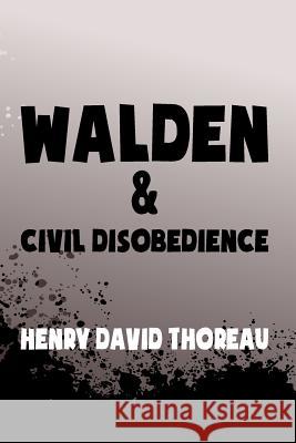 Walden, and Civil Disobedience: Original & Unabridged Henry David Thoreau 9781500923488 Createspace