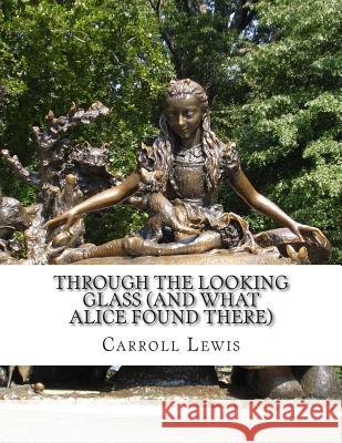 Through the Looking Glass (And What Alice Found There) Lewis, Carroll 9781500923501 Createspace
