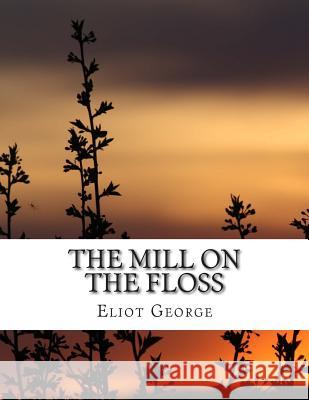 The Mill on the Floss George Eliot 9781500923952 Createspace