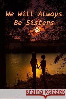 We Will Always Be Sisters Marjorie J. McDonald 9781500925161 Createspace