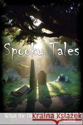 Spooky Tales: A What the Dickens? Magazine/Miracle eZine Collection Playle, Sophie 9781500925345 Createspace