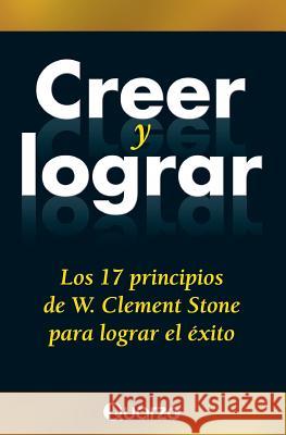 Creer y lograr: Los 17 principios de W. Clement Stone para lograr el exito Stone, W. Clement 9781500925499