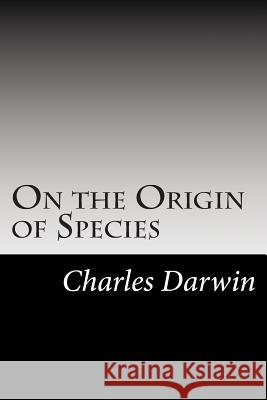 On the Origin of Species: (Charles Darwin Classics Collection) Charles Darwin 9781500926847 Createspace