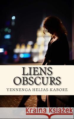 Liens obscurs Helias-Kabore, Yennenga 9781500926885 Createspace