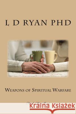 Weapons of Spiritual Warfare L. D. Rya 9781500927516 Createspace