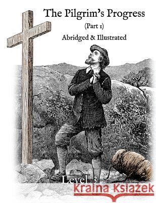The Pilgrim's Progress (Part 1), Abridged & Illustrated: Greenfield Reader Level 3 John Bunyan Nathan Rugg 9781500927592 Createspace