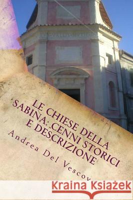 Le chiese della Sabina: cenni storici e descrizione: Vol. V Del Vescovo, Andrea 9781500928506 Createspace