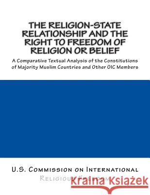 The Religion-State Relationship and the Right to Freedom of Religion or Belief: A Comparative Textual Analysis of the Constitutions of Majority Muslim U. S. C Internationa 9781500929084 Createspace